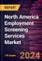 North America Employment Screening Services Market Forecast to 2028 - COVID-19 Impact and Regional Analysis - by Services, End-User Industry, and Organization Size - Product Image