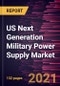 US Next Generation Military Power Supply Market Forecast to 2028 - COVID-19 Impact and Country Analysis By Type, Power Rating, System, and End Use - Product Thumbnail Image