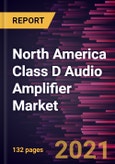 North America Class D Audio Amplifier Market Forecast to 2028 - COVID-19 Impact and Regional Analysis By Type, Product, and Industry- Product Image
