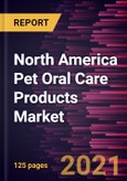 North America Pet Oral Care Products Market Forecast to 2028 - COVID-19 Impact and Regional Analysis By Animal, Product, End User, and Distribution Channel- Product Image