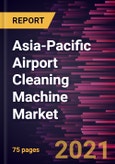 Asia-Pacific Airport Cleaning Machine Market Forecast to 2028 - COVID-19 Impact and Regional Analysis By Type (Truck-Mounted and Walk-behind) and Application (Surface Cleaning, Rubber Removal, Paint Removal, and Other Applications)- Product Image