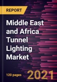 Middle East and Africa Tunnel Lighting Market Forecast to 2028 - COVID-19 Impact and Regional Analysis By Design, Installation, Type, and Application- Product Image