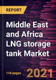 Middle East and Africa LNG storage tank Market Forecast to 2028 - COVID-19 Impact and Regional Analysis By Configuration, Type, and Material- Product Image
