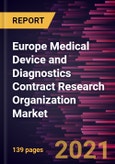 Europe Medical Device and Diagnostics Contract Research Organization Market Forecast to 2028 - COVID-19 Impact and Regional Analysis By Type and Services- Product Image