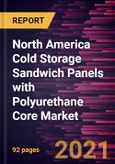 North America Cold Storage Sandwich Panels with Polyurethane Core Market Forecast to 2028 - COVID-19 Impact and Regional Analysis By Application (Wall Panel, Roof Panel and Others) and End-User ( Residential, Commercial and Industrial)- Product Image