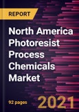 North America Photoresist Process Chemicals Market Forecast to 2028 - COVID-19 Impact and Regional Analysis By Product Type (Solvents, Binders, Sensitizer, and Others), and Application (Microelectronics, Printed Circuit Boards and Others)- Product Image
