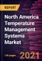 North America Temperature Management Systems Market Forecast to 2028 - COVID-19 Impact and Regional Analysis By Product, Application, and Medical Indication - Product Thumbnail Image