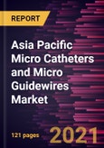 Asia Pacific Micro Catheters and Micro Guidewires Market Forecast to 2028 - COVID-19 Impact and Regional Analysis By Product Type, Indication, and End User- Product Image