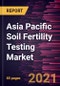 Asia Pacific Soil Fertility Testing Market Forecast to 2028 - COVID-19 Impact and Regional Analysis By Test Type (Physical, Chemical, and Biological) and Method (Onsite and Offsite/Laboratory) - Product Thumbnail Image