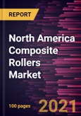 North America Composite Rollers Market Forecast to 2028 - COVID-19 Impact and Regional Analysis By Fiber Type, Resin Type, and End-Use Industry- Product Image