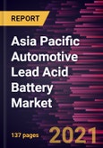 Asia Pacific Automotive Lead Acid Battery Market Forecast to 2028 - COVID-19 Impact and Regional Analysis By Product (SLI and Micro Hybrid Batteries), Type (Flooded, Enhanced Flooded, and VRLA), and End User (Passenger Cars, LCV, and M&HCV)- Product Image