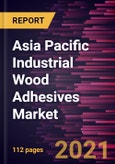 Asia Pacific Industrial Wood Adhesives Market Forecast to 2027 - COVID-19 Impact and Regional Analysis By Resin Type (Natural and Synthetic), and Technology (Solvent-Based, Water-Based, Solventless, and Others)- Product Image