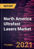 North America Ultrafast Lasers Market Forecast to 2028 - COVID-19 Impact and Regional Analysis By Type, Pulse Duration, and Application- Product Image