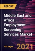 Middle East and Africa Employment Screening Services Market Forecast to 2028 - COVID-19 Impact and Regional Analysis By Services, End-User Industry, and Organization Size- Product Image