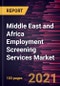 Middle East and Africa Employment Screening Services Market Forecast to 2028 - COVID-19 Impact and Regional Analysis By Services, End-User Industry, and Organization Size - Product Thumbnail Image