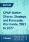 CPAP Market Shares, Strategy, and Forecasts, Worldwide, 2021 to 2027 - Product Image