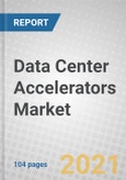 Data Center Accelerators: Global Markets 2021-2026- Product Image