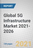 Global 5G Infrastructure Market 2021-2026- Product Image