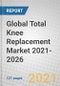 Global Total Knee Replacement Market 2021-2026 - Product Image