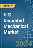 U.S. - Uncoated Mechanical - Market Analysis, Forecast, Size, Trends and Insights. Update: COVID-19 Impact- Product Image