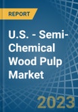 U.S. - Semi-Chemical Wood Pulp - Market Analysis, Forecast, Size, Trends and Insights. Update: COVID-19 Impact- Product Image