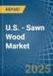 U.S. - Sawn Wood (Coniferous) - Market Analysis, Forecast, Size, Trends and Insights. Update: COVID-19 Impact - Product Thumbnail Image