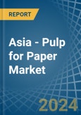 Asia - Pulp for Paper - Market Analysis, forecast, Size, Trends and Insights. Update: COVID-19 Impact- Product Image