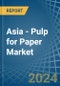 Asia - Pulp for Paper - Market Analysis, forecast, Size, Trends and Insights. Update: COVID-19 Impact - Product Image