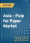 Asia - Pulp for Paper - Market Analysis, forecast, Size, Trends and Insights. Update: COVID-19 Impact - Product Thumbnail Image