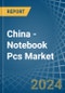 China - Notebook Pcs - Market Analysis, Forecast, Size, Trends and Insights. Update: COVID-19 Impact - Product Image