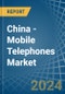 China - Mobile Telephones - Market Analysis, Forecast, Size, Trends and Insights. Update: COVID-19 Impact - Product Image