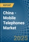 China - Mobile Telephones - Market Analysis, Forecast, Size, Trends and Insights. Update: COVID-19 Impact - Product Image