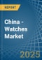 China - Watches - Market Analysis, Forecast, Size, Trends and Insights - Product Image