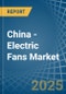 China - Electric Fans - Market Analysis, Forecast, Size, Trends and Insights. Update: COVID-19 Impact - Product Image