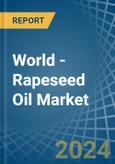 World - Rapeseed Oil - Market Analysis, Forecast, Size, Trends and Insights- Product Image