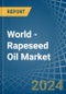 World - Rapeseed Oil - Market Analysis, Forecast, Size, Trends and Insights - Product Image