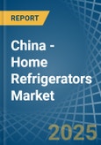 China - Home Refrigerators - Market Analysis, Forecast, Size, Trends and Insights. Update: COVID-19 Impact- Product Image