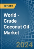World - Crude Coconut (Copra) Oil - Market Analysis, Forecast, Size, Trends and Insights- Product Image