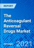 The Anticoagulant Reversal Drugs Market - Size, Share, Outlook, and Opportunity Analysis, 2021 - 2028- Product Image