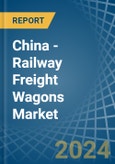 China - Railway Freight Wagons - Market Analysis, Forecast, Size, Trends and Insights. Update: COVID-19 Impact- Product Image