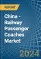 China - Railway Passenger Coaches - Market Analysis, Forecast, Size, Trends and Insights. Update: COVID-19 Impact - Product Thumbnail Image