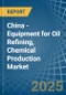 China - Equipment for Oil Refining, Chemical Production - Market Analysis, forecast, Size, Trends and Insights. Update: COVID-19 Impact - Product Thumbnail Image