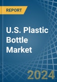 U.S. Plastic Bottle Market. Analysis and Forecast to 2025. Update: COVID-19 Impact- Product Image