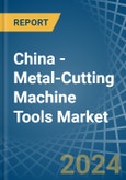 China - Metal-Cutting Machine Tools - Market Analysis, Forecast, Size, Trends and Insights. Update: COVID-19 Impact- Product Image