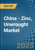 China - Zinc, Unwrought (Not Alloyed) - Market Analysis, Forecast, Size, Trends and Insights. Update: COVID-19 Impact- Product Image