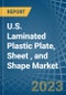 U.S. Laminated Plastic Plate, Sheet (Except Packaging), and Shape Market. Analysis and Forecast to 2030. Update: COVID-19 Impact - Product Image