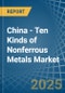 China - Ten Kinds of Nonferrous Metals - Market Analysis, Forecast, Size, Trends and Insights. Update: COVID-19 Impact - Product Thumbnail Image