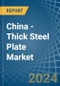 China - Thick Steel Plate - Market Analysis, Forecast, Size, Trends and Insights. Update: COVID-19 Impact - Product Thumbnail Image