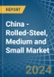 China - Rolled-Steel, Medium and Small - Market Analysis, Forecast, Size, Trends and Insights. Update: COVID-19 Impact - Product Image