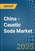 China - Caustic Soda - Market Analysis, Forecast, Size, Trends and Insights- Product Image